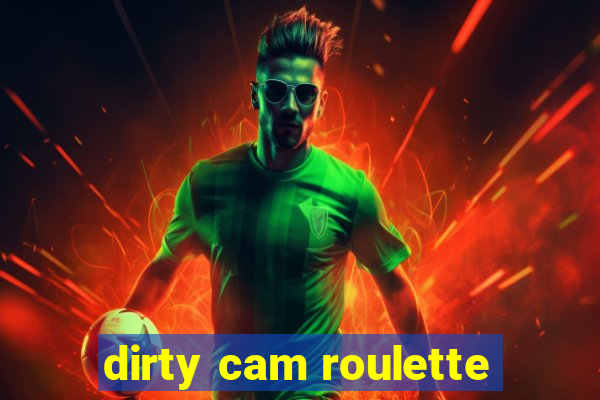 dirty cam roulette